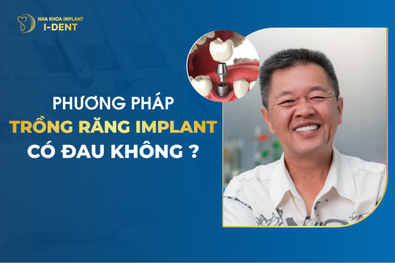Trồng Răng Implant Có Đau Không? Yếu Tố Quyết Định? Bao Lâu Hồi Phục?