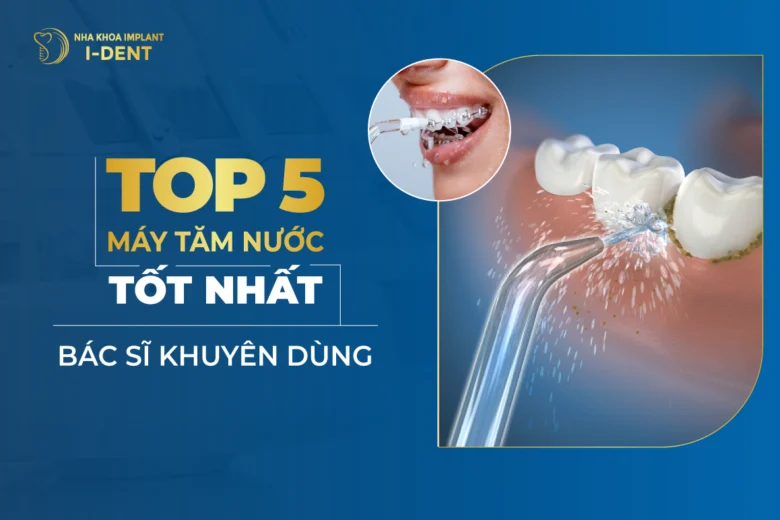 Top 5 Máy Tăm Nước Được Bác Sĩ Khuyên Dùng