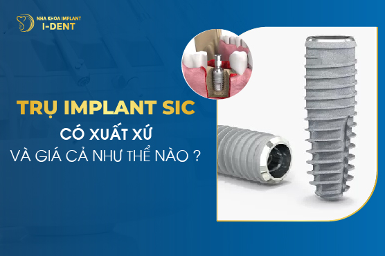 Implant Sic Có Xuất Xứ Và Giá Cả Như Thế Nào?