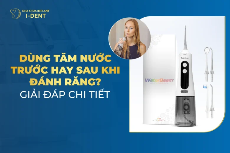 Nên Dùng Tăm Nước Trước Hay Sau Khi Đánh Răng?