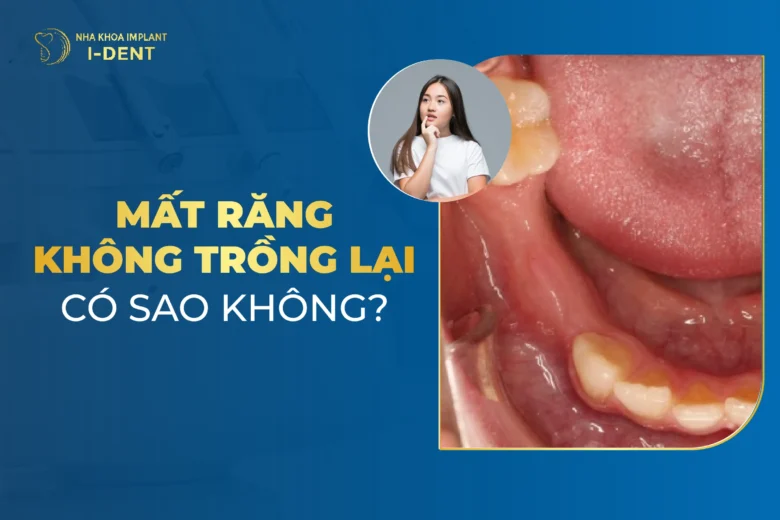 Mất Răng Vĩnh Viễn Không Trồng Răng Lại Thì Có Sao Không?