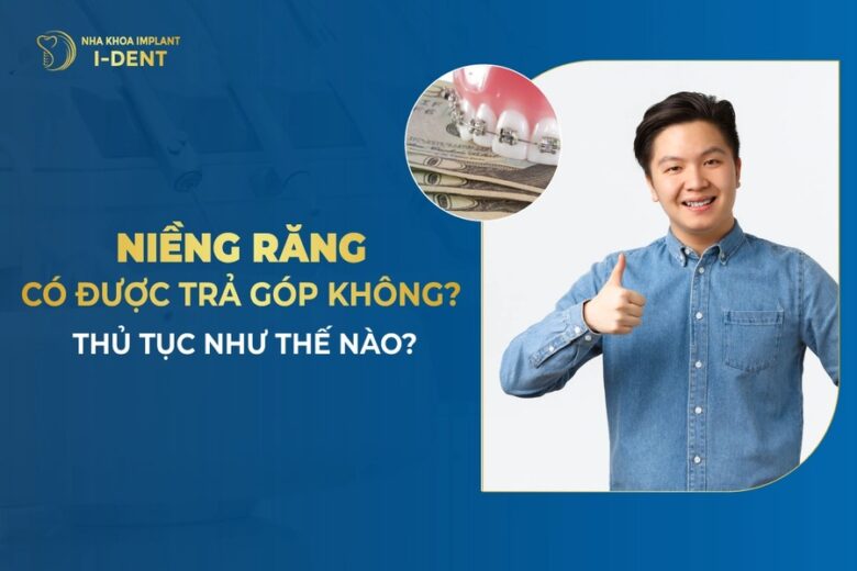 Niềng Răng Trả Góp 0% Lãi Suất Tại Nha Khoa I Dent – Tphcm