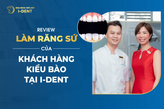 Review Làm Răng Sứ Của Khách Hàng Kiều Bào Tại I Dent