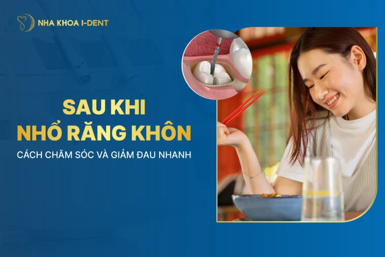 Sau Khi Nhổ Răng Khôn: Cách Chăm Sóc Và Giảm Đau Nhanh